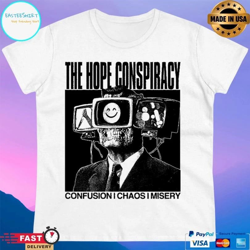 The Hope Conspiracy Confusion Chaos Misery T-shirts