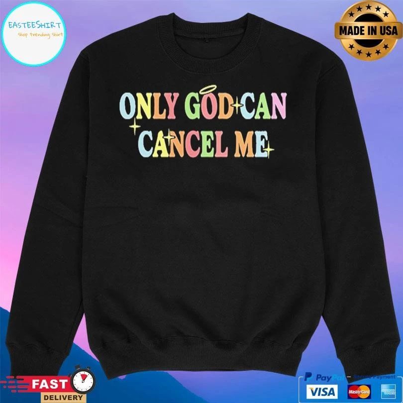 Only God Can Cancel Me T-shirts