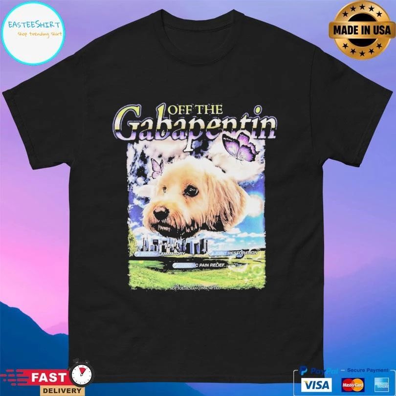 Off The Gabapentin Dog T-shirts