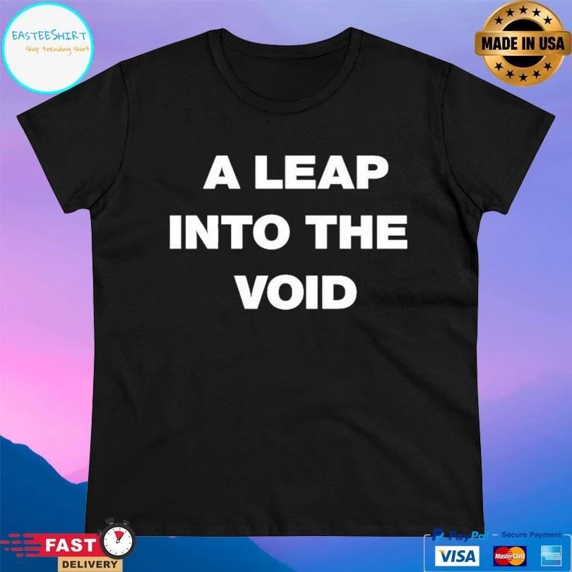 A Leap Into The Void T-shirts
