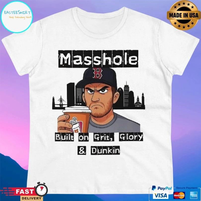 Masshole Built On Grit Glory And Dunkin T-shirts