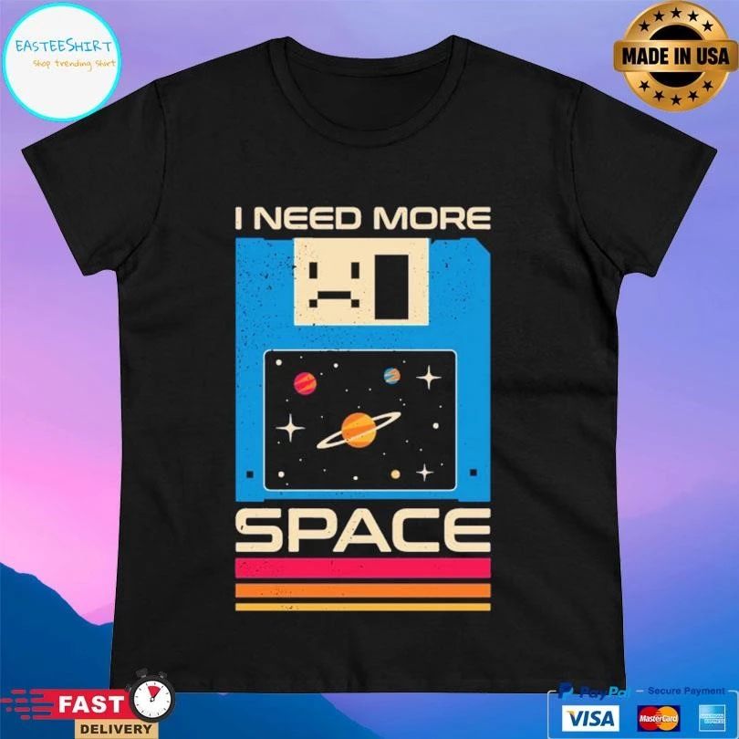 I Need More Space T-shirts