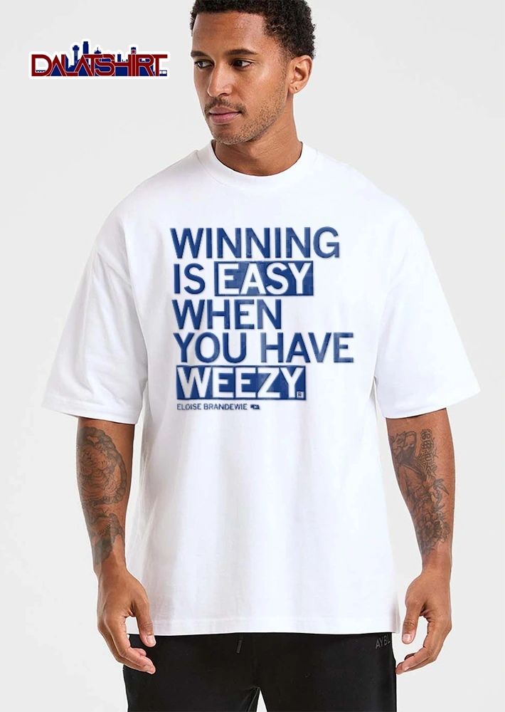Winning is easy when you have weezy Eloise Brandewie shirt