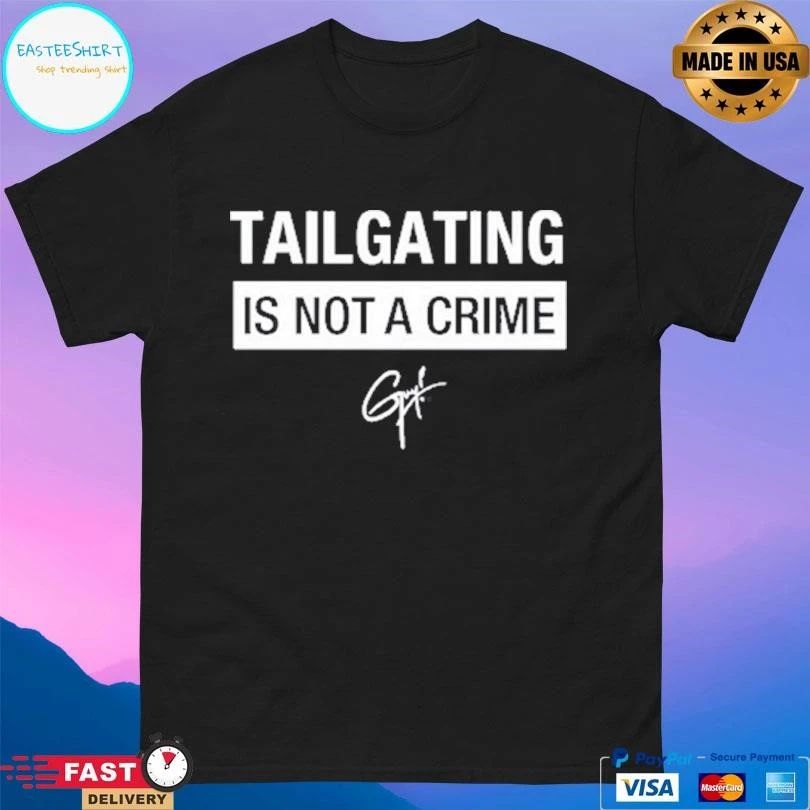 Tailgating Is Not A Crime T-shirts