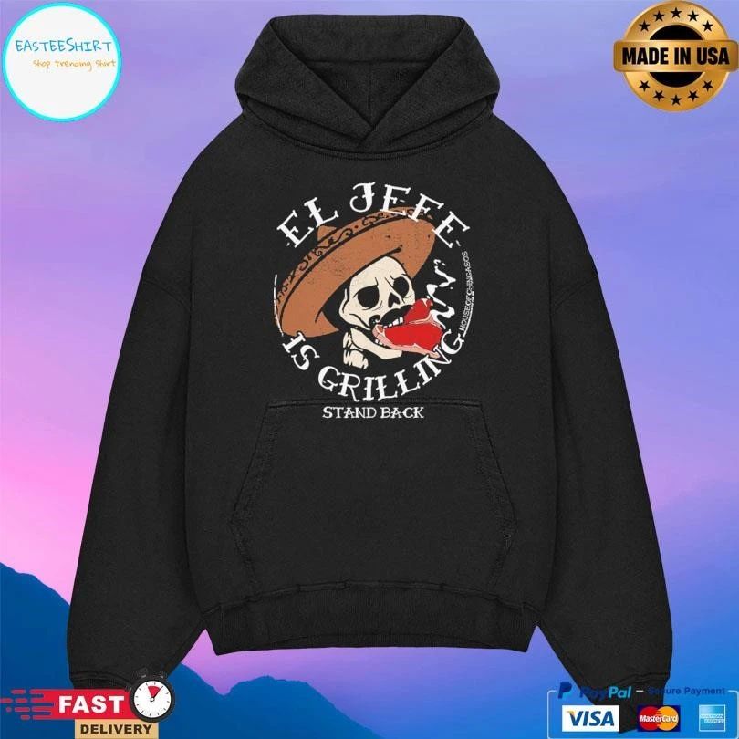 El Jefe Is Grilling Stand Back T-shirts