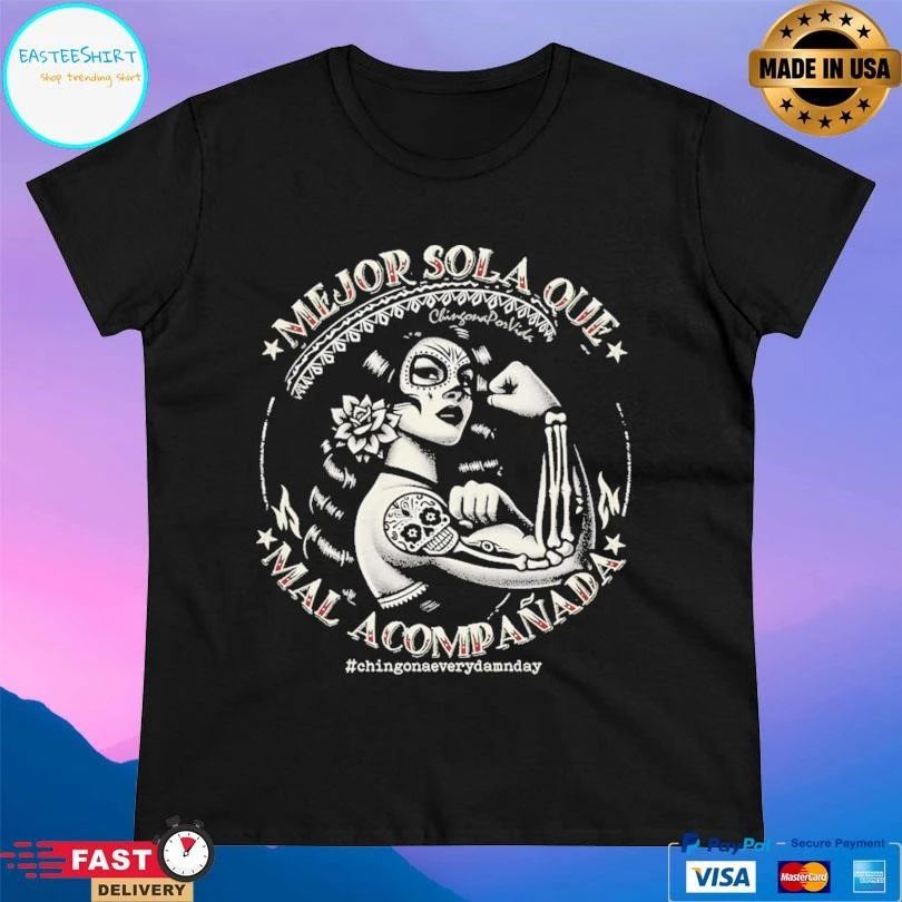 Mejor Sola Que Mal Acompañada Chingonaeverydamnday T-shirts