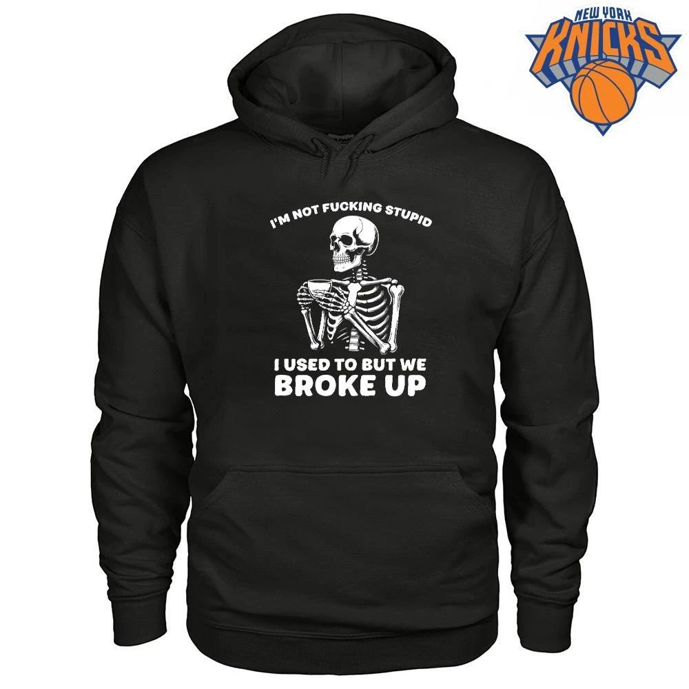 Im Not Fucking Stupid I Used To But We Broke Up Skull Skeleton Shirt