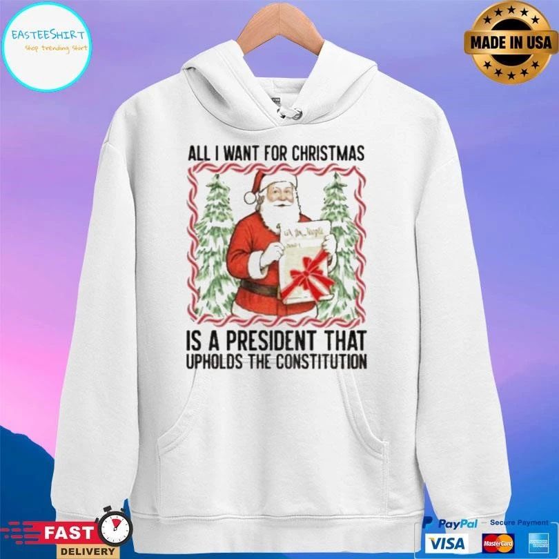 Santa Claus All I Want President Upholds The Constitution Anti Trump Christmas 2025 T-shirts