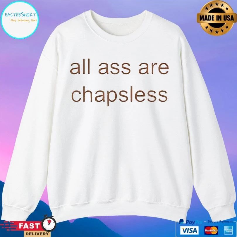 All Ass Are Chapsless T-shirts