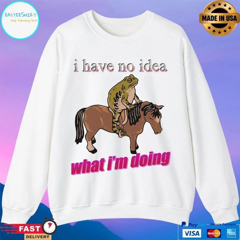 I Have No Idea What I’m Doing Frog Riding A Horse T-shirts