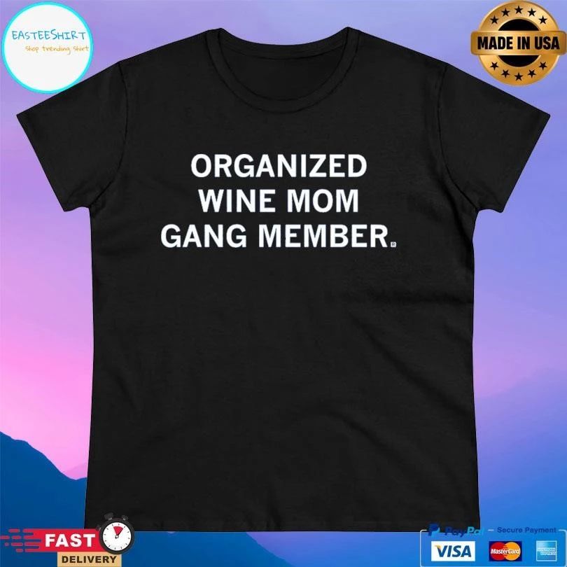 Organized Wine Mom Gang Member T-shirts