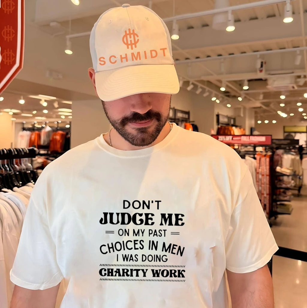Don’t Judge Me on My Past Choices in Men I Was Doing Charity Work shirt