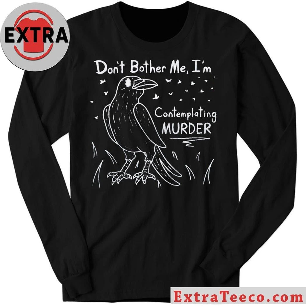 Don’t Bother Me I’m Contemplating Murder T-Shirt
