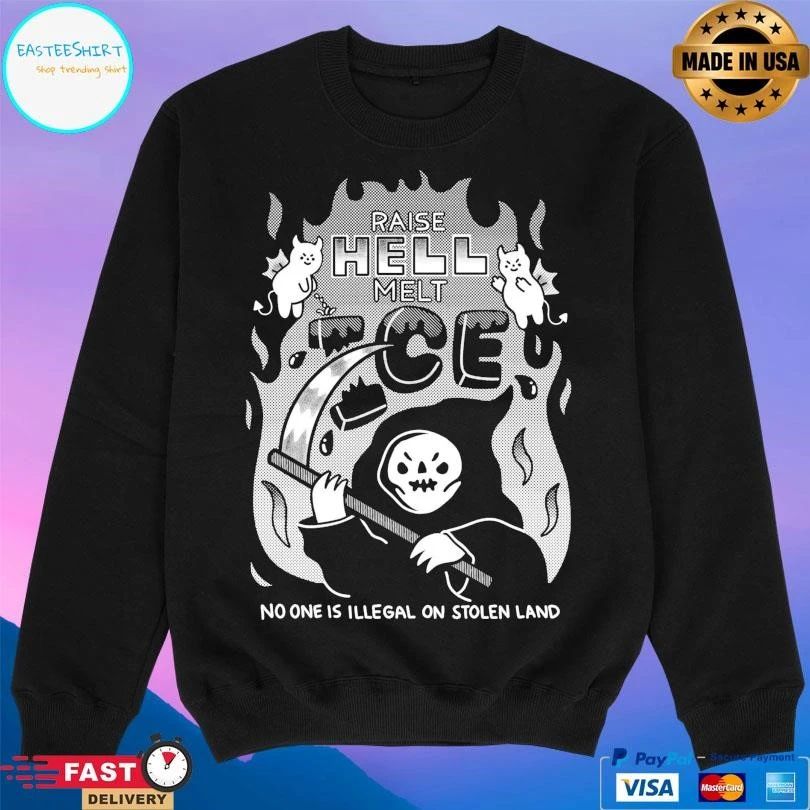 Raise Hell Melt ICE No One Is Illegal On Stolen Land T-shirts