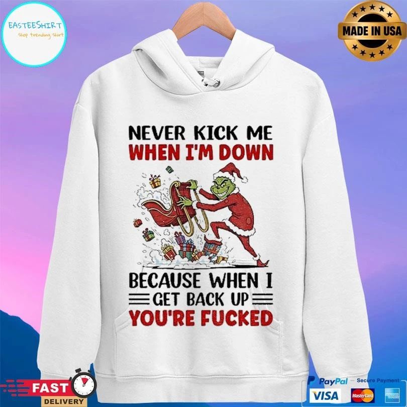 Grinch Never Kick Me When I’m Down Because When I Get Back Up You’re Fucked Christmas 2025 T-shirts