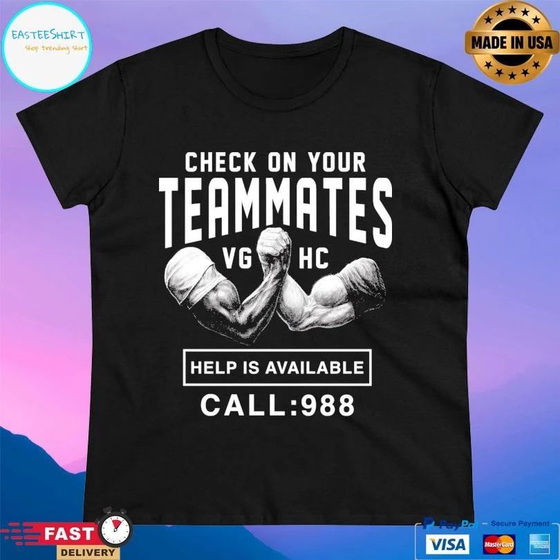 Check On Your Teammates Vghc Help Is Available Call 988 T-shirts