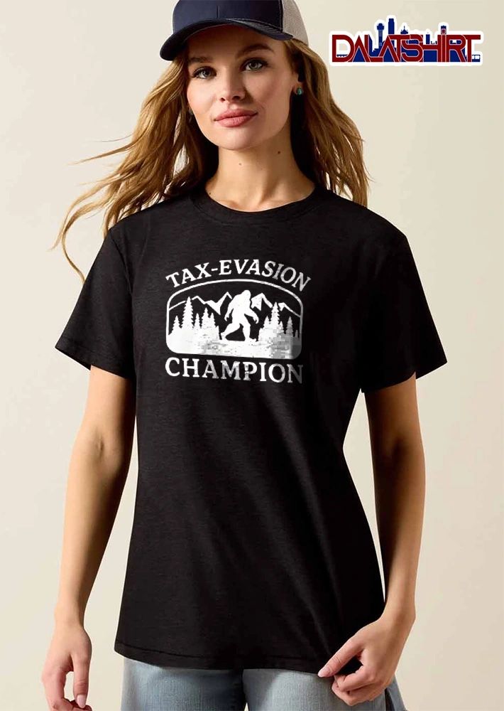 Tax Evasion Champion Bigfoot Silhouette Pine Trees Mountain shirt
