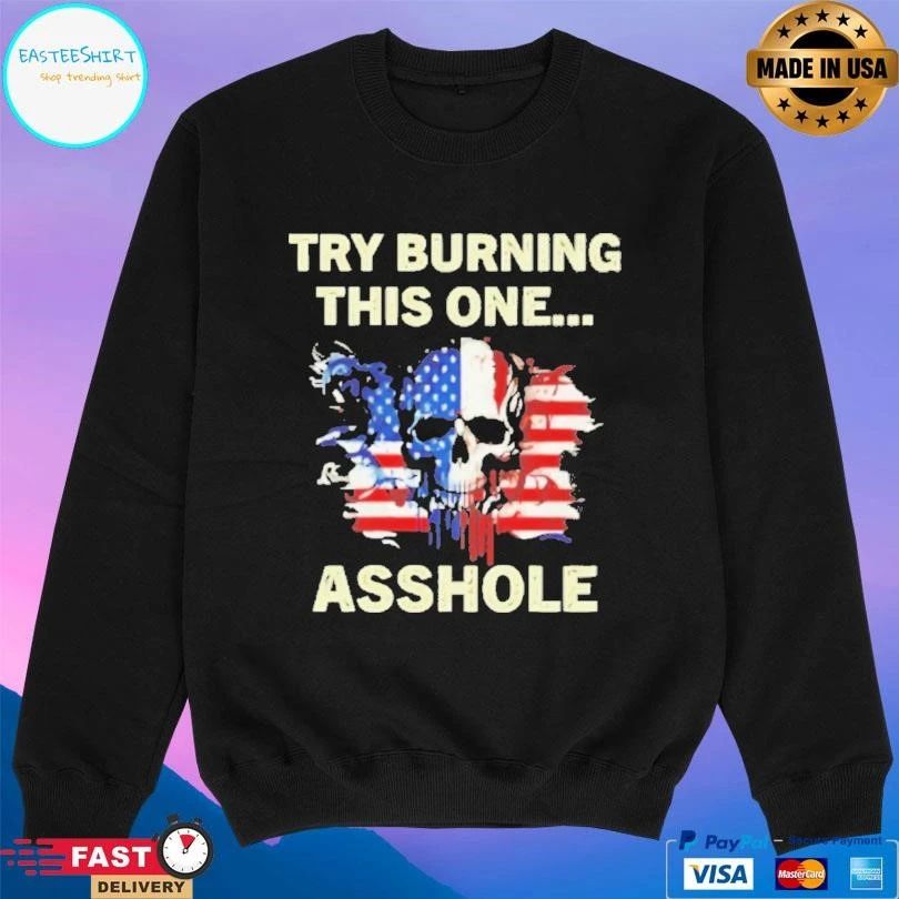 Try Burning This One Asshole American Flag Skull T-shirts