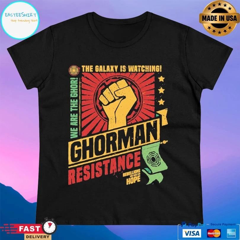 Ghorman Resistance The Galaxy Is Watching We Are The Ghor Rebellions Are Built On Hope T-shirts