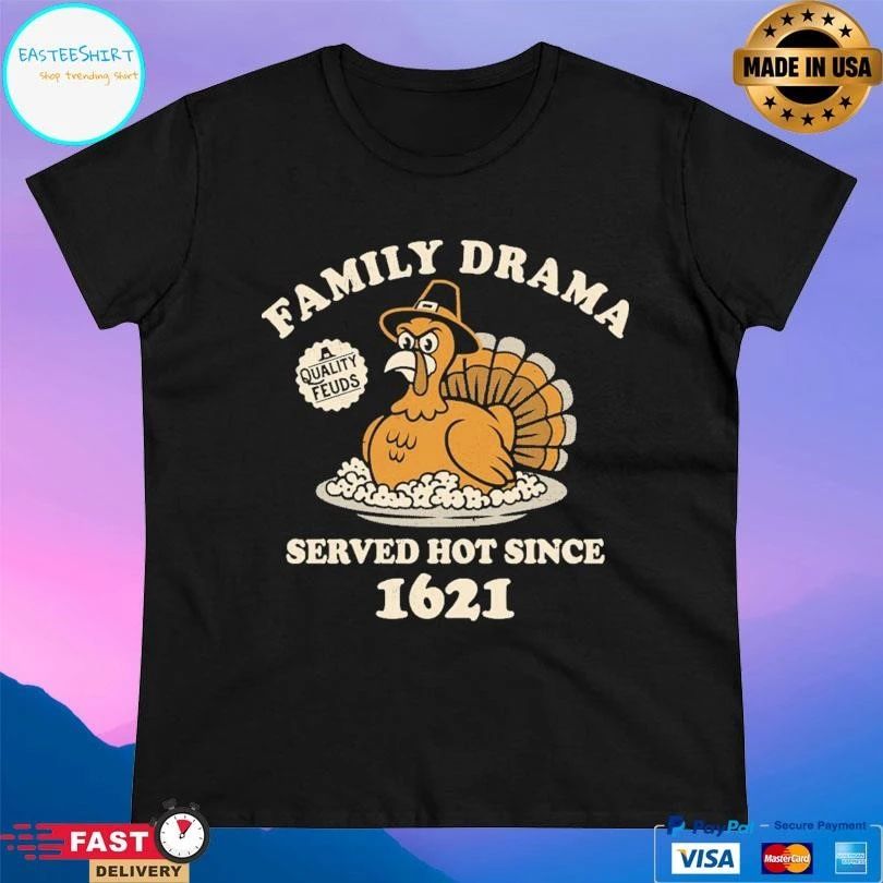 Family Drama Served Hot Since 1621 Quality Feuds T-shirts