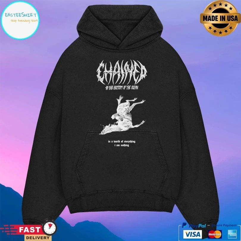 Chained To The Bottom Of The Ocean In A World Of Everything I Am Nothing T-shirts
