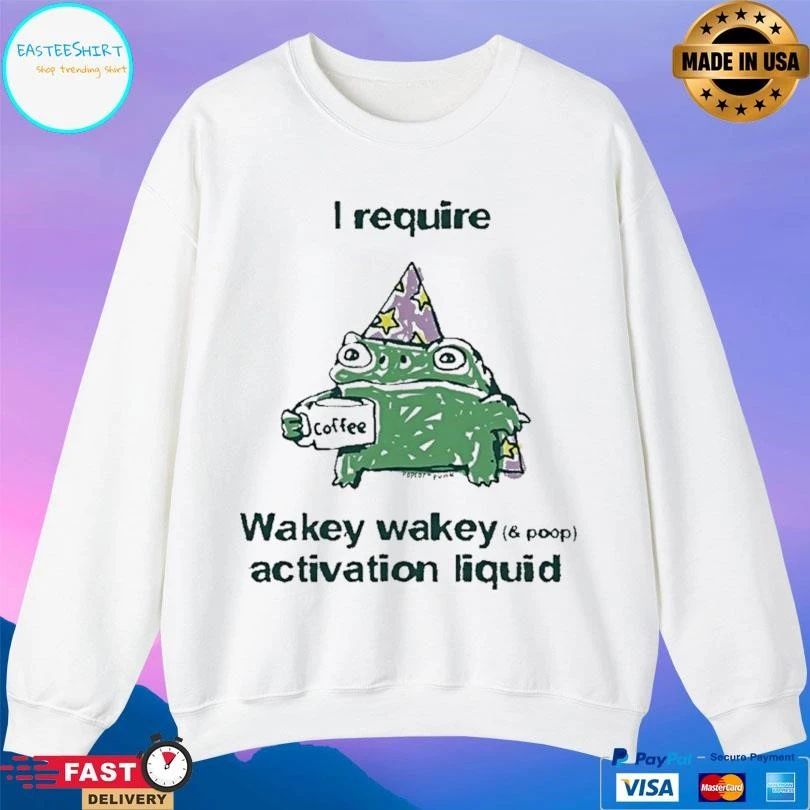 Frog Coffee I Require Wakey Wakey And Poop Activation Liquid T-shirts