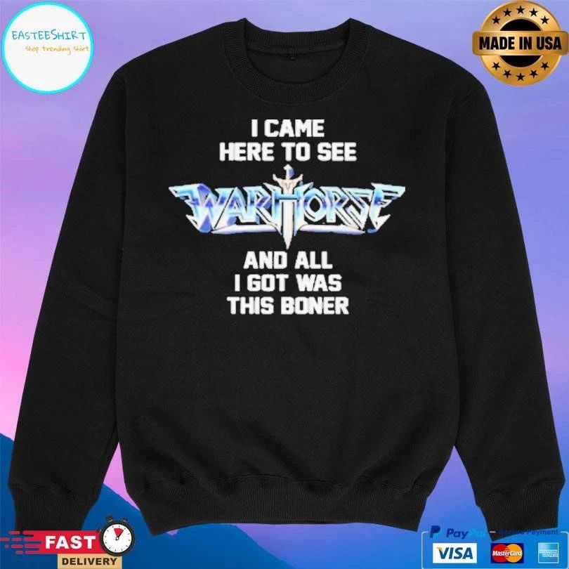 I Came Here To See Warhorse And All I Got Was This Boner T-shirts