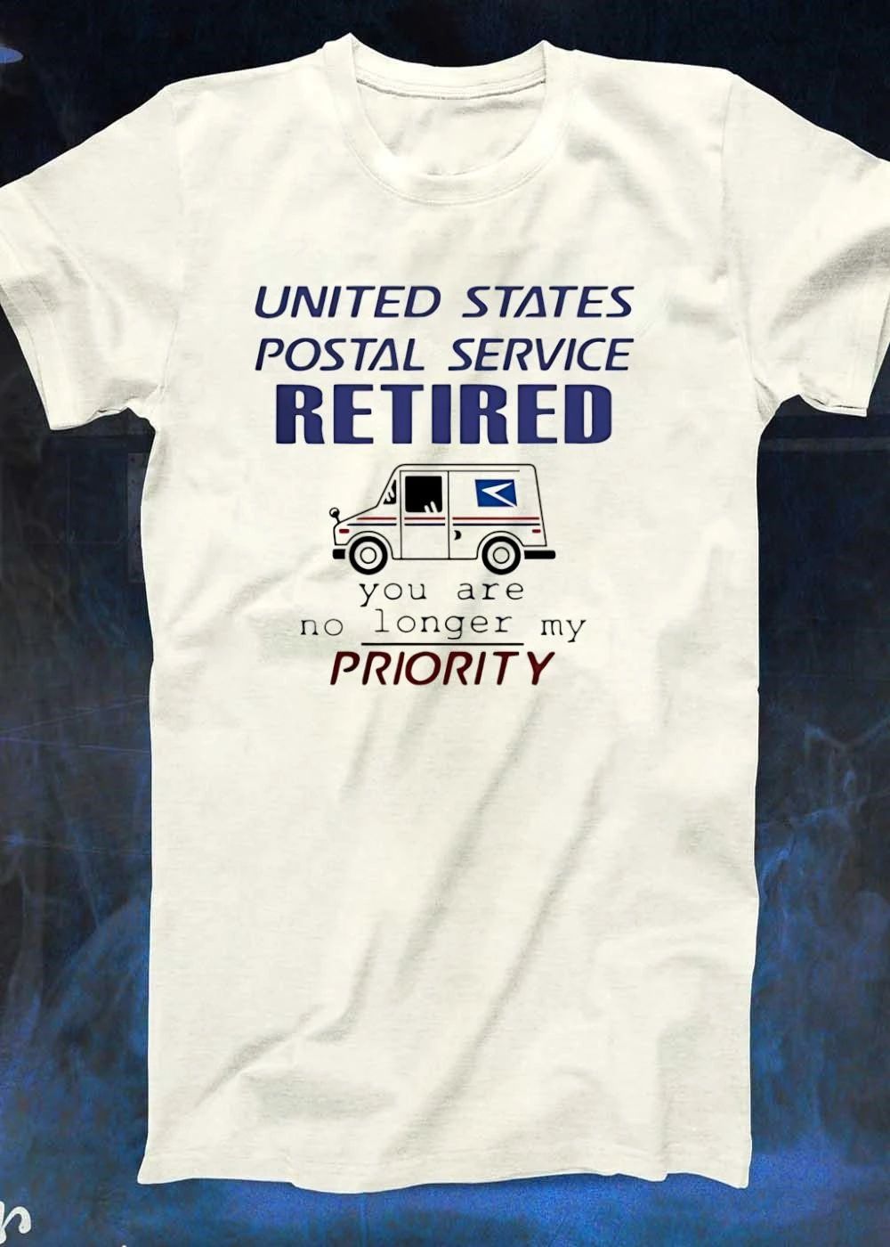 United States Postal Service Retired You Are No Longer My Priority T-Shirt