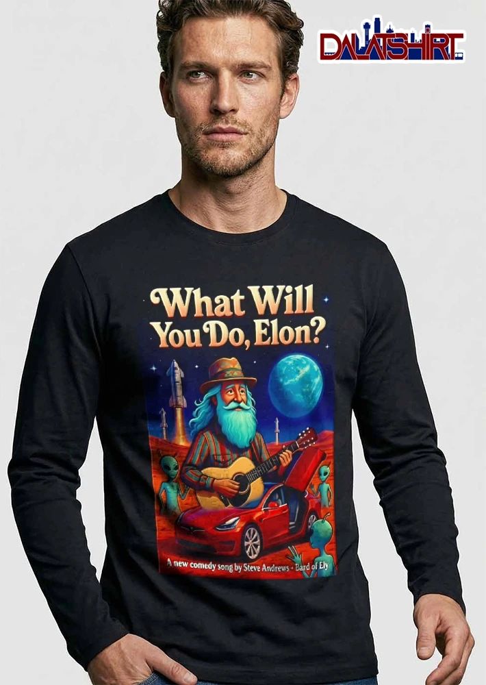 What Will You Do Elon A New Comedy Song Steve Andrews Bard Of Ely Tesla Mars Aliens shirt