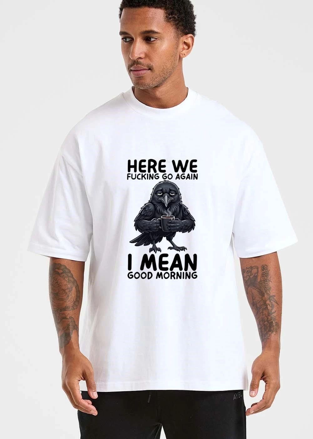 Here We Fucking Go Again I Mean Good Morning Tired Crow Holding Coffee Cup Cartoon shirt