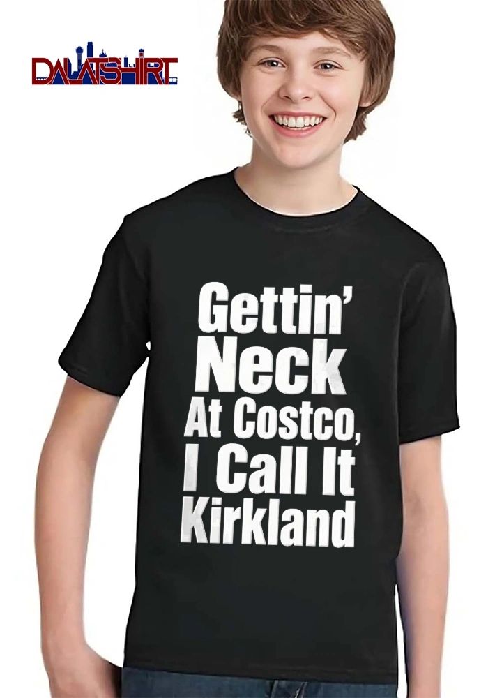 Gettin’ Neck At Costco, I Call It Kirkland funny typography quote shirt