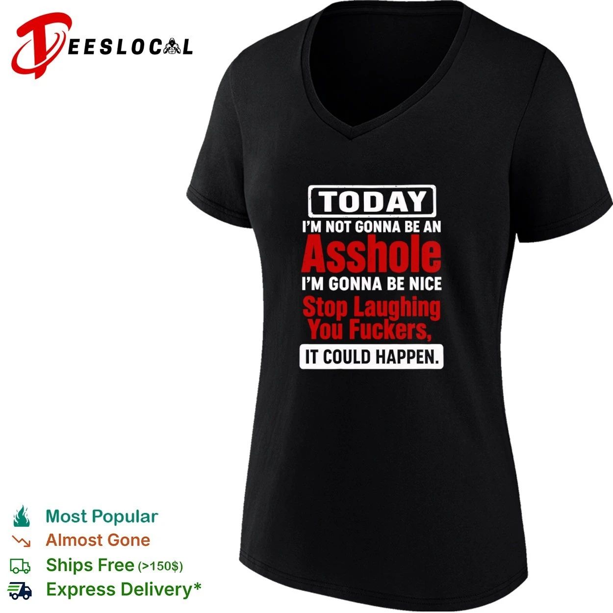 Today I Am Not Gonna Be an Asshole Stop Laughing You Fuckers It Could Happen T-shirt