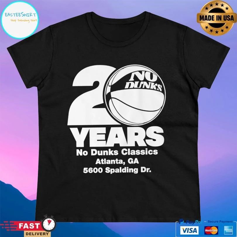 No Dunks 20 Year No Dunks Classics Atlanta Ca 5600 Spalding Dr T-shirts