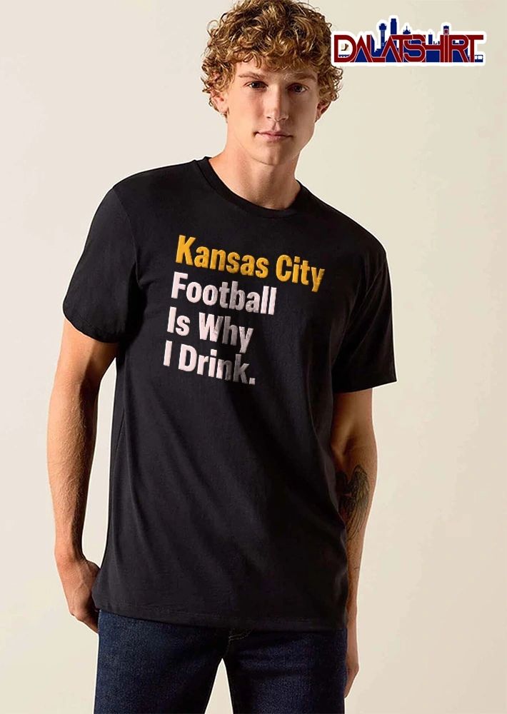 Kansas City Football Is Why I Drink Orange White Bold Typography Text Only shirt