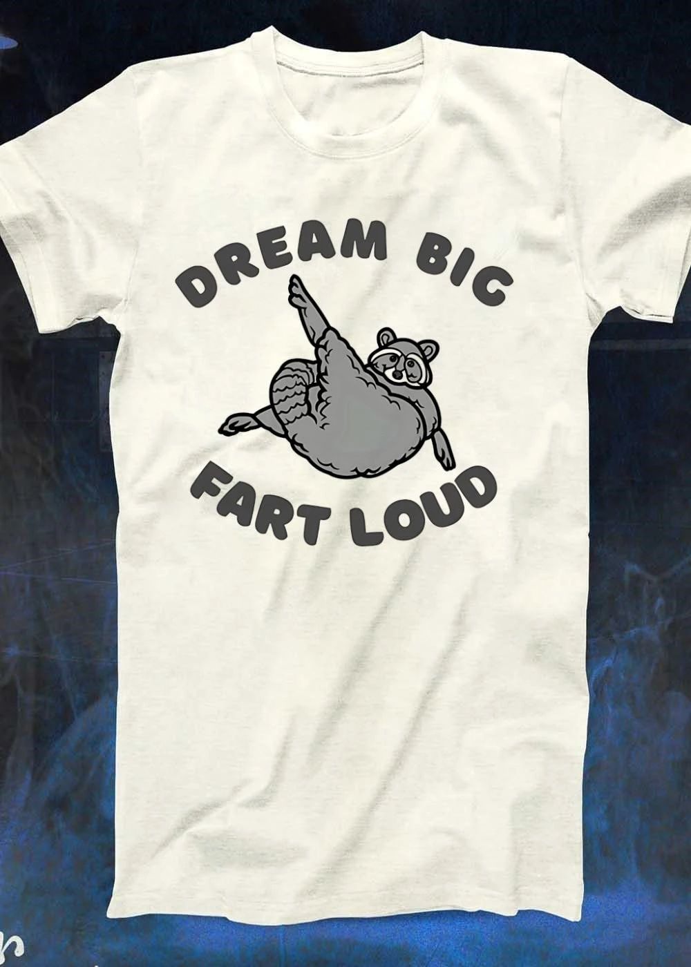 Funny Raccoon Apparel Dream Big Fart Loud T-Shirt