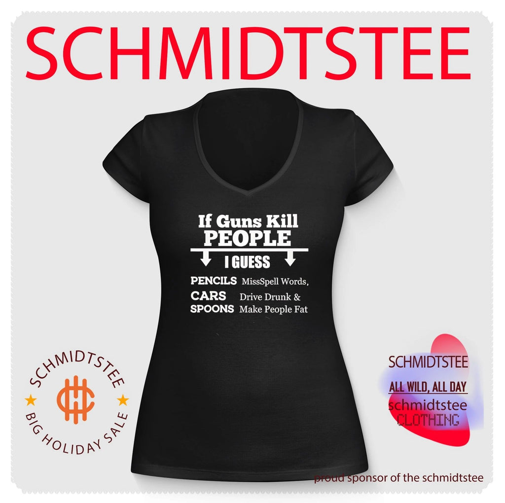 If guns kill people I guess pencils miss spell words cars drive drunk spoons make people fat shirt