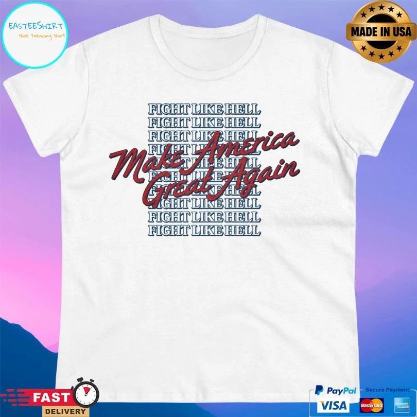 Make America Great Again Fight Like Hell T-shirts