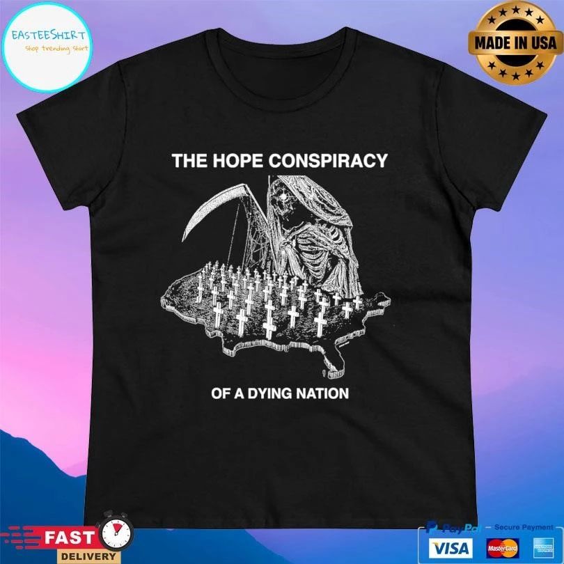 The Hope Conspiracy Of A Dying Nation T-shirts