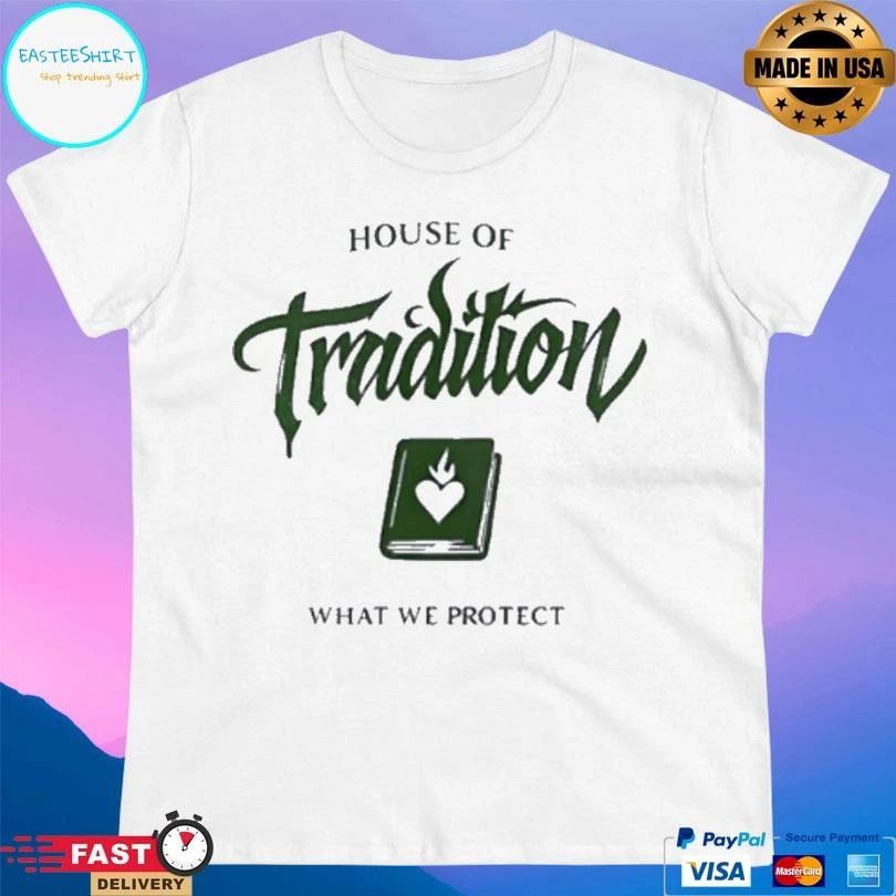 House Of Tradition What We Protect T-shirts