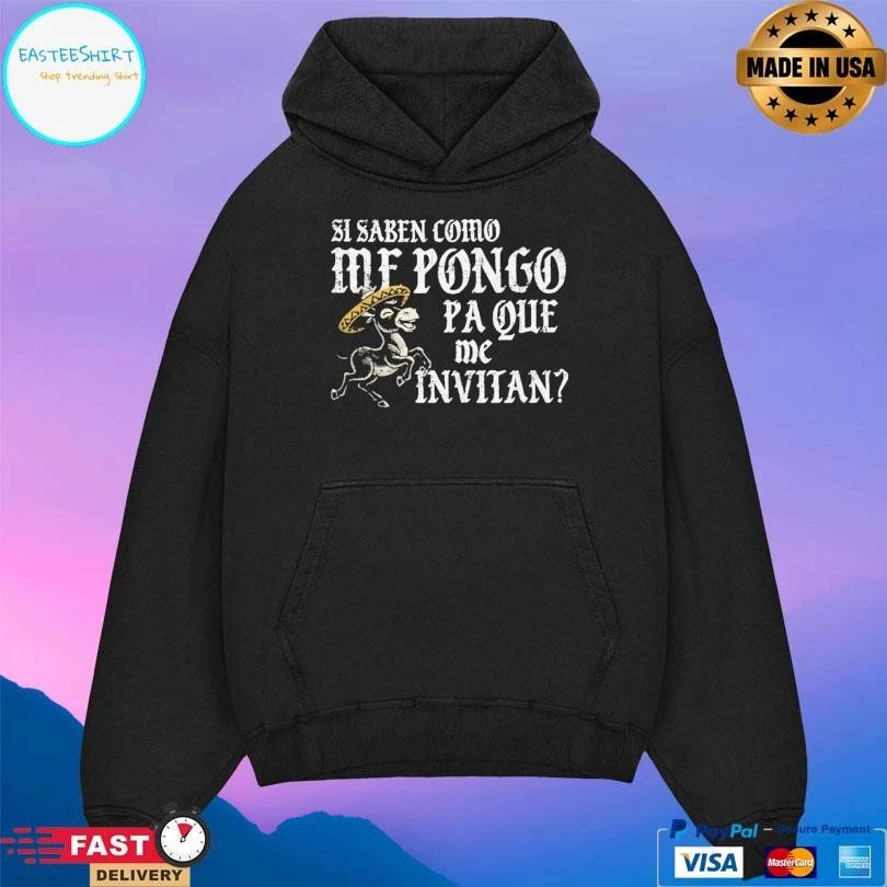 Si Saben Como Me Pongo Pa Que Me Invitan T-shirts