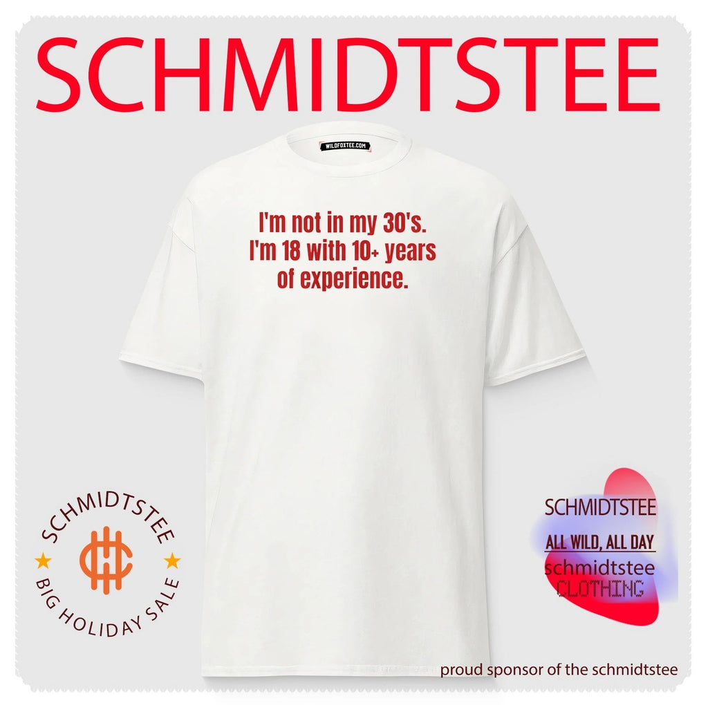 I’m Not in My 30s I’m 18 with 10+ Years of Experience shirt