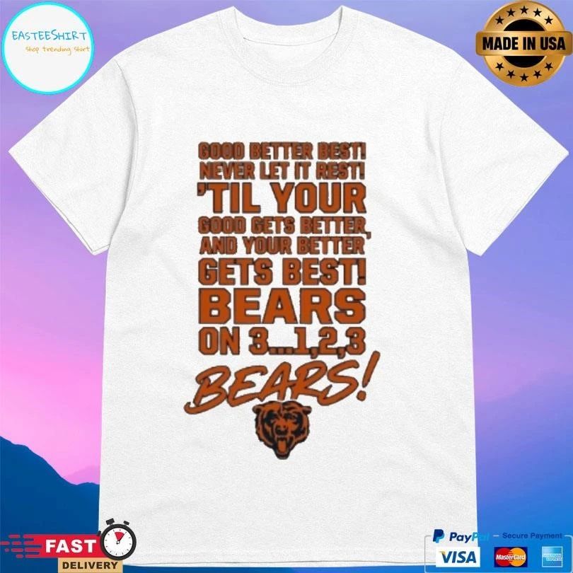 Good Better Best Never Let It Rest ’til Your Good Gets Better And Your Better Gets Best Bears On 3…1,2,3 Bears T-shirts