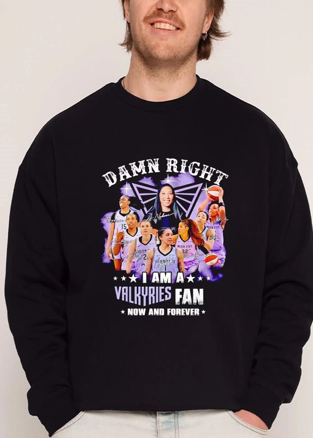 Golden State WNBA Damn Right I Am A Valkyries Fan Now And Forever shirt