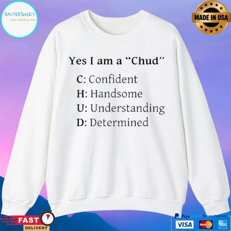 Yes I Am A Chud C Confident H Handsome U Understanding D Determined T-shirts