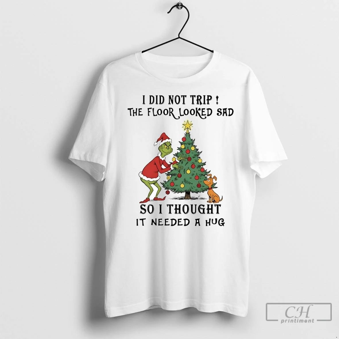 Premium Grinch I Did Not Trip The Floor Looked Sad Needed A Hug Christmas