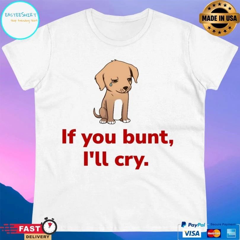 If You Bunt I’ll Cry Sad Dog Baseball Fan T-shirts