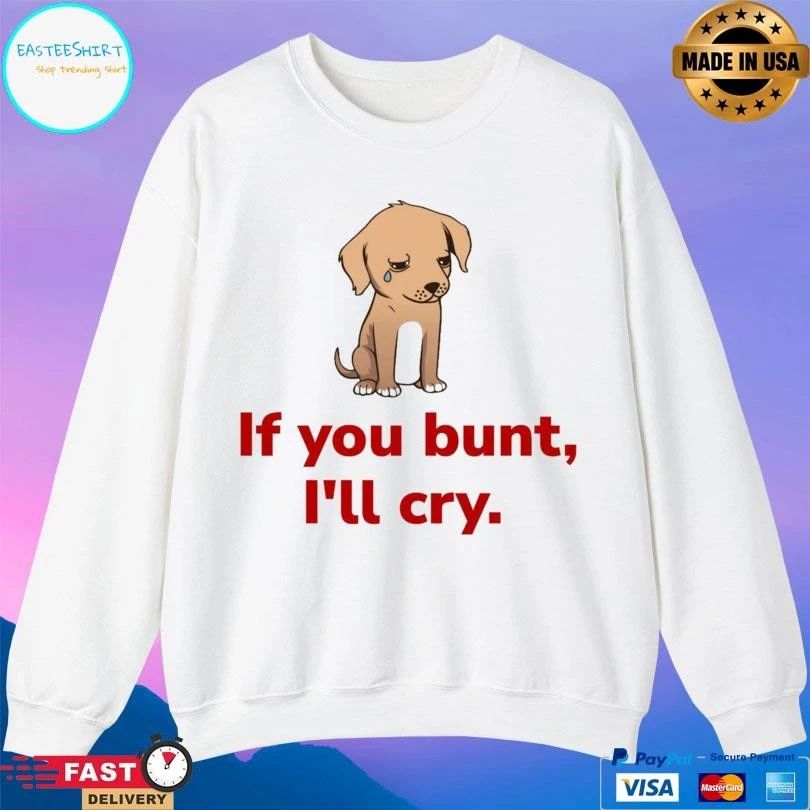 If You Bunt I’ll Cry Sad Dog Baseball Fan T-shirts