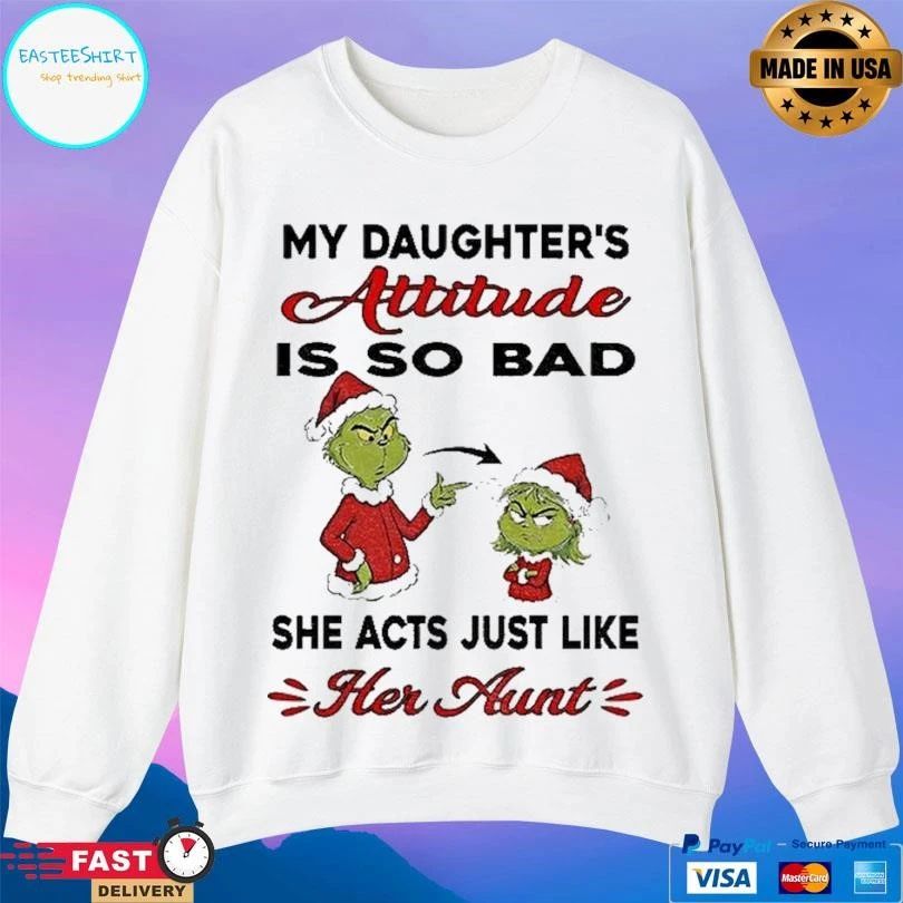 Grinch My Daughter’s Attitude Is So Bad She Acts Just Like Her Aunt Christmas 2025 T-shirts