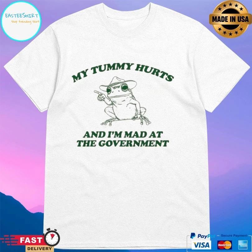 My Tummy Hurts And I’m Mad At The Government Frog T-shirts