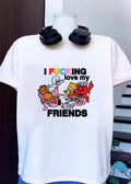 I Fucking Love My Friends Cartoon Pop Culture Characters Relaxing shirt